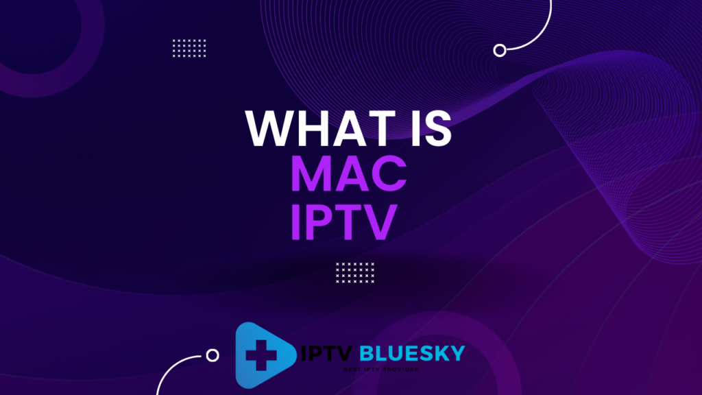 What is MAC IPTV