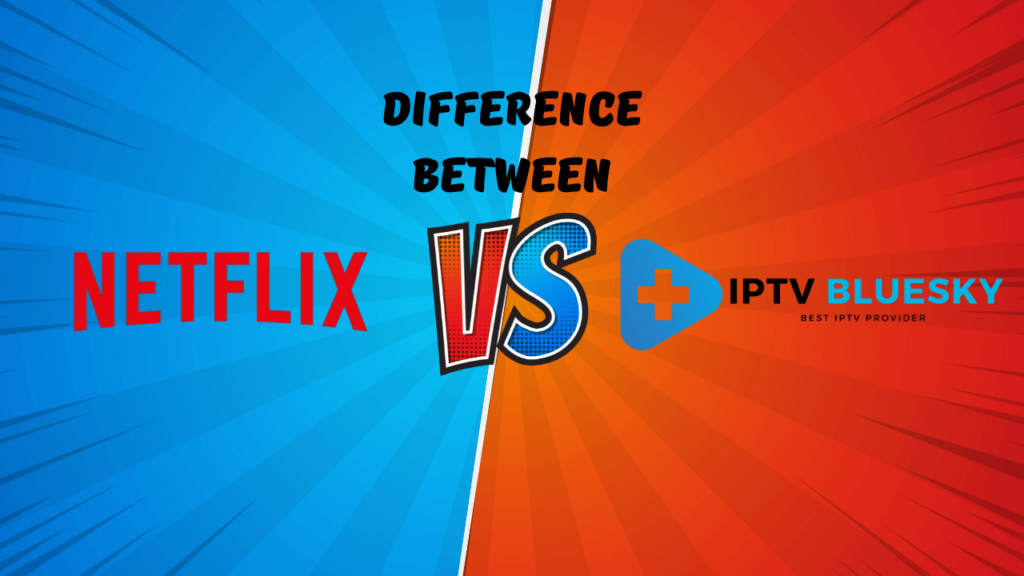 Difference between IPTV and Netflix