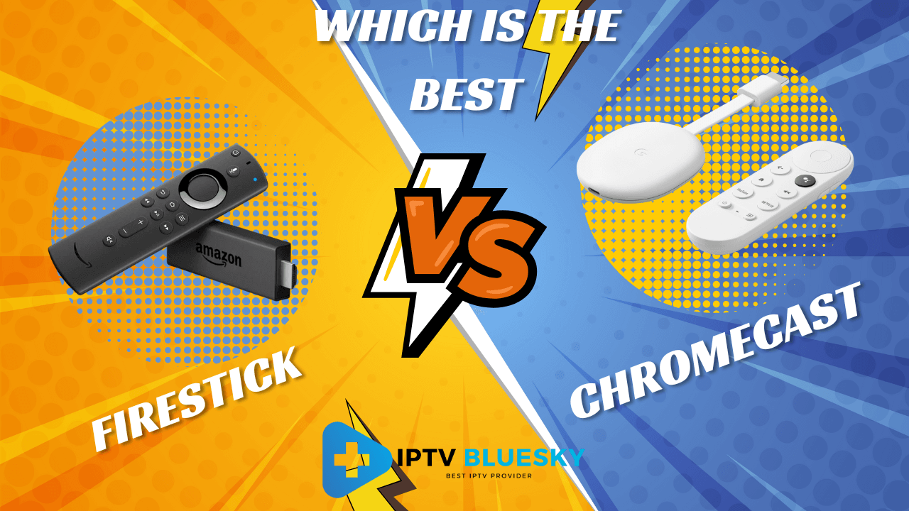Chromecast vs Firestick for IPTV : Which Device Is the Best for Streaming?